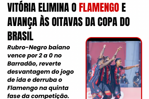 VITÓRIA ELIMINA O FLAMENGO E AVANÇA ÀS OITAVAS DA COPA DO BRASIL