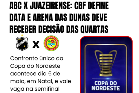 ABC X JUAZEIRENSE: CBF DEFINE DATA E ARENA DAS DUNAS DEVE RECEBER DECISÃO DAS QUARTAS